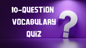 10-Question Vocabulary Quiz