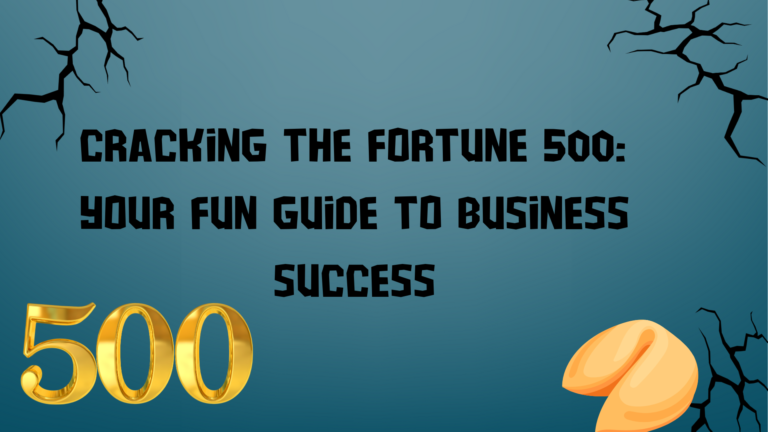 Cracking the Fortune 500 Your Fun Guide to Business Success