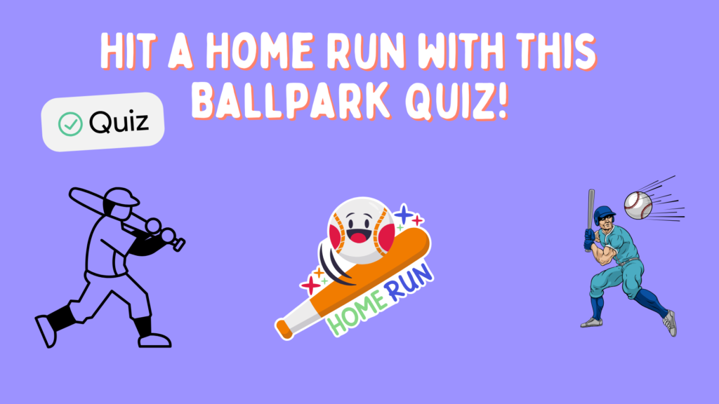 Hit a Home Run With This Ballpark Quiz