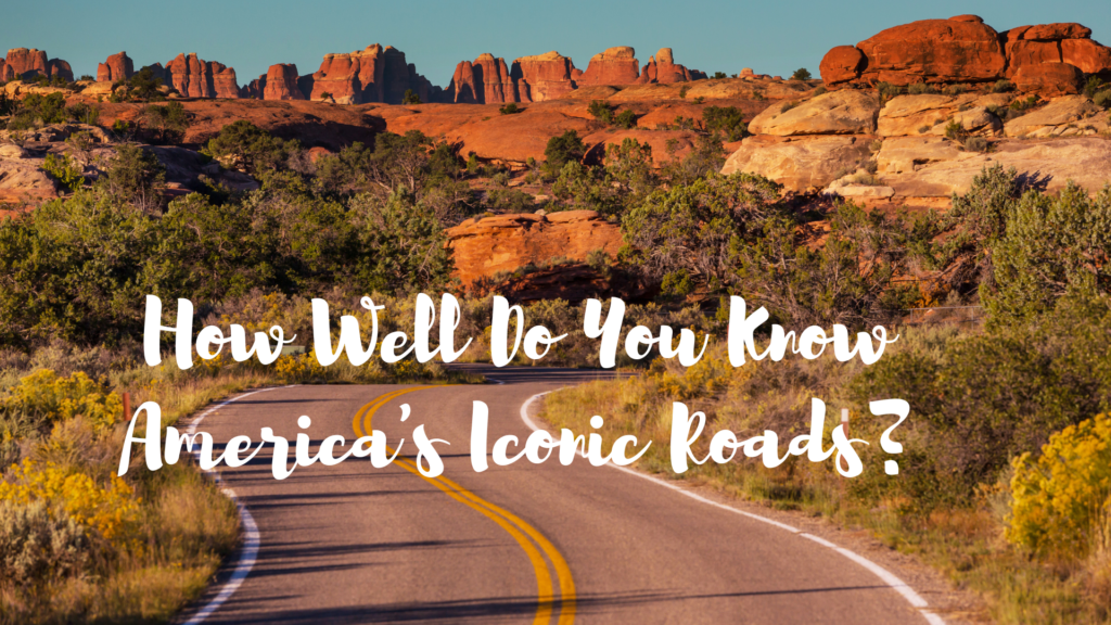 How Well Do You Know America’s Iconic Roads