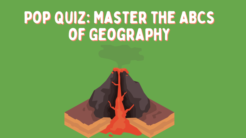 Pop Quiz Master the ABCs of Geography